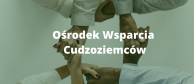 Obrazek dla: Ośrodek Wsparcia Cudzoziemców  - pomoc dla Cudzoziemców z terenu woj. śląskiego